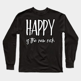 Happy is the new rich Long Sleeve T-Shirt